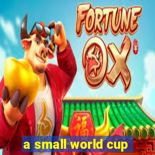 a small world cup